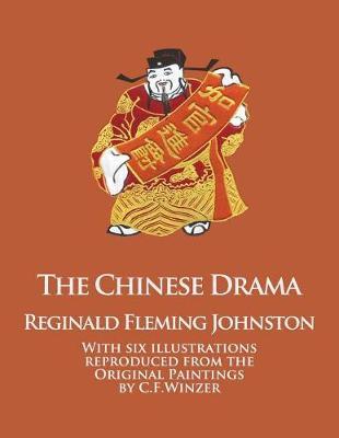 The Chinese Drama: With Six Illustrations Reproduced from the Original Paintings by C.F. Winzer