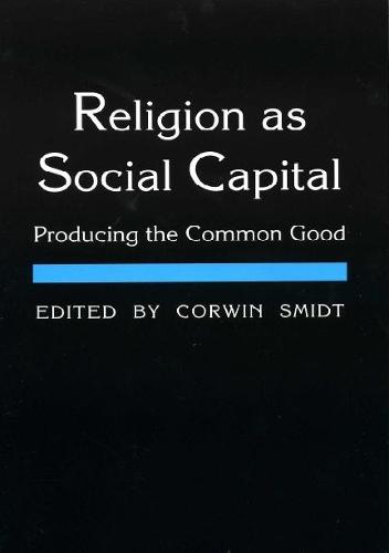 Religion As Social Capital: Producing the Common Good