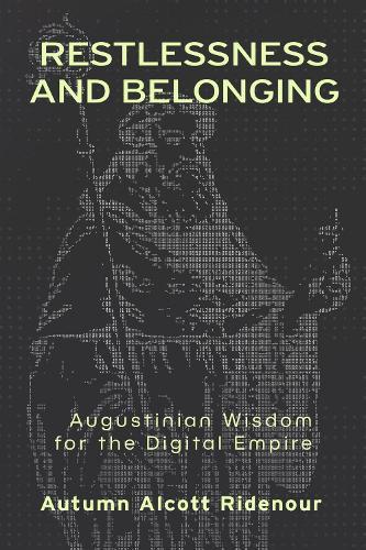 Restlessness and Belonging: Augustinian Wisdom for the Digital Empire
