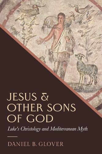Jesus and Other Sons of God: Luke's Christology and Mediterranean Myth