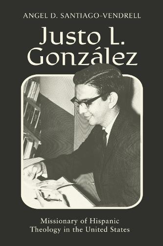 Justo L. González: Missionary of Hispanic Theology in the United States