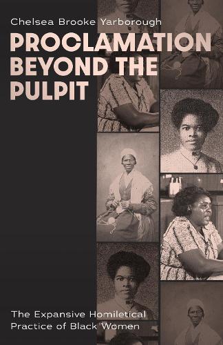 Proclamation Beyond the Pulpit: The Expansive Homiletical Practice of Black Women