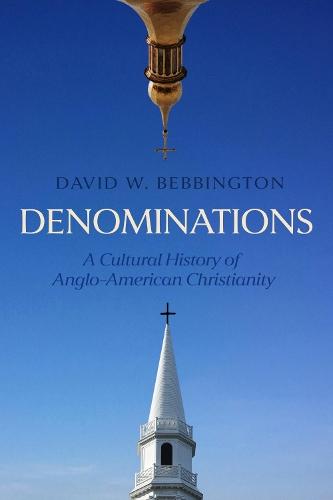 Denominations: A Cultural History of Anglo-American Christianity