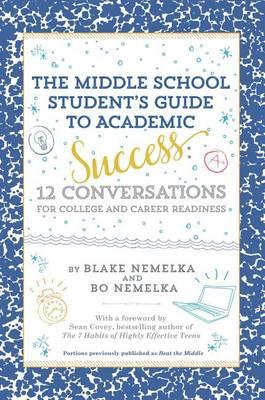 The Middle School Student's Guide to Academic Success: 12 Conversations for College and Career Readiness