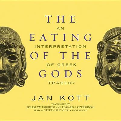 The Eating of the Gods Lib/E: An Interpretation of Greek Tragedy