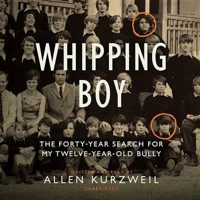 Whipping Boy: The Forty-Year Search for My Twelve-Year-Old Bully