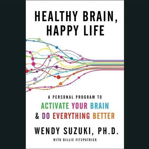 Healthy Brain, Happy Life: A Personal Program to Activate Your Brain and Do Everything Better