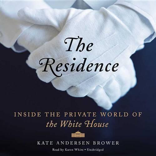 The Residence: Inside the Private World of the White House