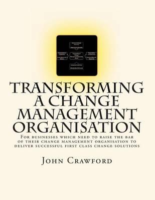 Transforming a Change Management Organisation: A to Z Guide