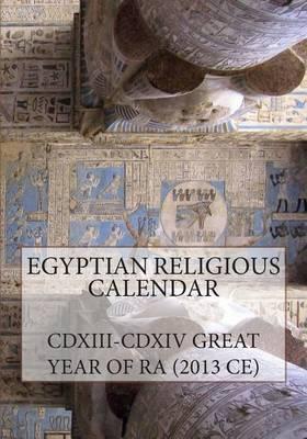 Egyptian Religious Calendar: CDXIII-CDXIV Great Year of Ra (2013 CE)