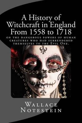 A History of Witchcraft in England from 1558 to 1718