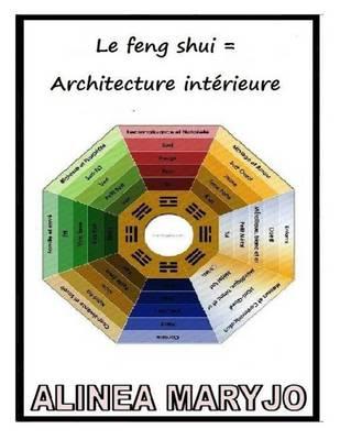 Le Feng Shui = Architecture Interieure: Le Feng Shui = Architecture Interieure