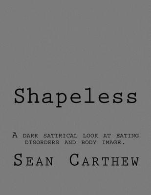 Shapeless: A dark satirical look at eating disorders and body image.