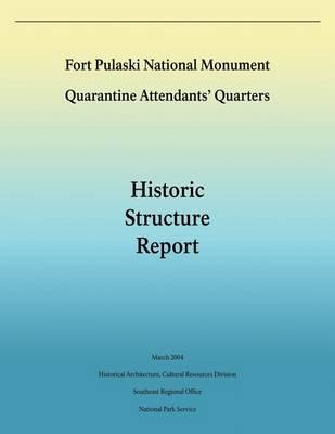 Fort Pulaski National Monument Quarantine Attendants' Quarters: Historic Structure Report