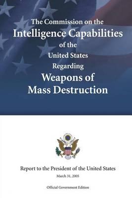 The Commission on the Intelligence Capabilities of the United States Regarding Weapons of Mass Destruction