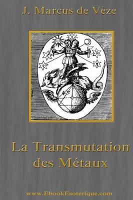 La Transmutation des Metaux: L'Or Alchimique, l'Argentaurum