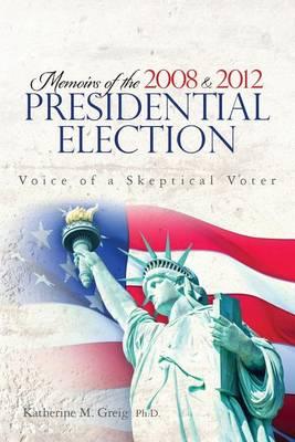 Memoirs of the 2008 and 2012 Presidential Election: The Voice of a Skeptical Voter