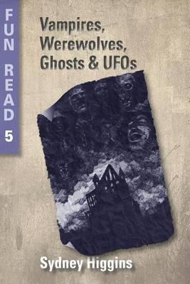 Vampires, Werewolves, Ghosts & UFOs: - for young teenagers with reading difficulties