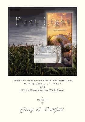 Past Light: A Spirit Marooned: Memories from Green Fields Wet with Rain, Burning Sand Dry with Sun and White Woods Aglow with Snow