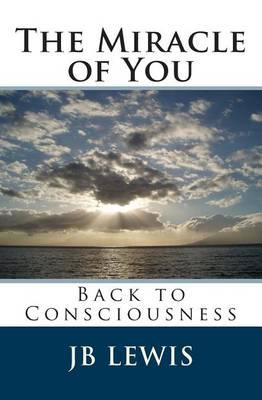 The Miracle of You: Back to Consciousness