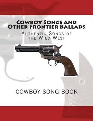 Cowboy Songs and Other Frontier Ballads: Songs of the Wild West