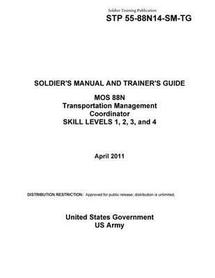 Soldier Training Publication STP 55-88N14-SM-TG SOLDIER'S MANUAL AND TRAINER'S GUIDE MOS 88N Transportation Management Coordinator SKILL LEVELS 1, 2, 3, and 4 April 2011
