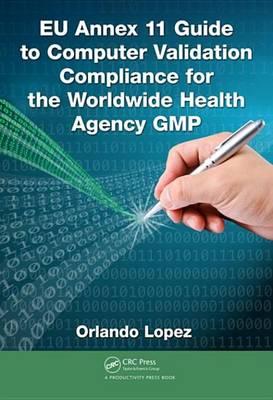 EU Annex 11 Guide to Computer Validation Compliance for the Worldwide Health Agency GMP