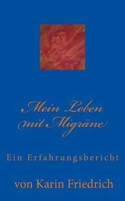 Mein Leben mit Migrane: Ein Erfahrungsbericht von Karin Friedrich