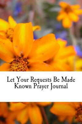Let Your Requests Be Made Known: Prayer Journal