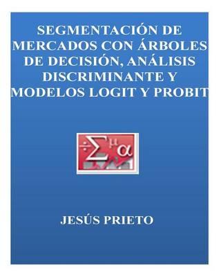 SEGMENTACION DE MERCADOS con arboles de decision, discriminante y modelos logit Probit