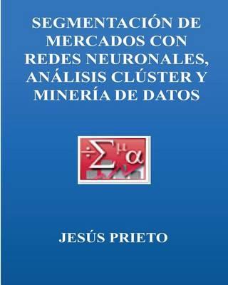 Segmentacion de Mercados Con Redes Neuronales, Cluster Y Mineria de Datos