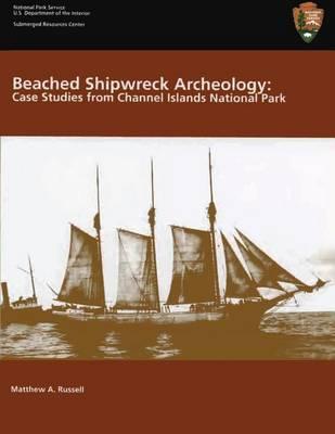 Beached Shipwreck Archeology: Case Studies from Channel Islands National Park: Submerged Resources Center Professional Reports Number 18