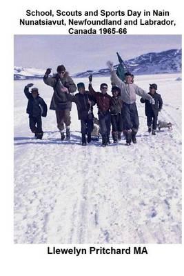 School, Scouts and Sports Day in Nain-Nunatsiavut, Newfoundland and Labrador, Canada 1965-66: Cover photograph: Scout hike on the ice; Photographs courtesy of John Penny;