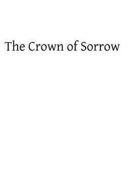 Crown of Sorrow: Meditations on the Passion of our Lord, Together With a Harmony of the Passion