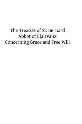 The Treatise of St. Bernard: Concerning Grace and Free Will