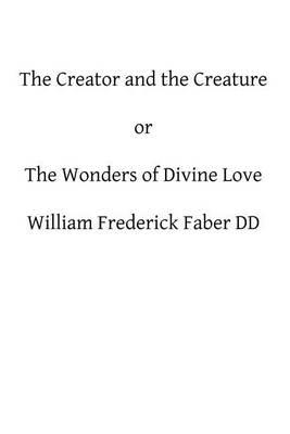 The Creator and the Creature: or The Wonders of Divine Love