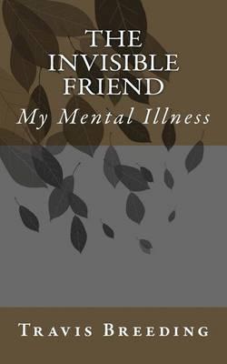 The Invisible Friend: My Mental Illness