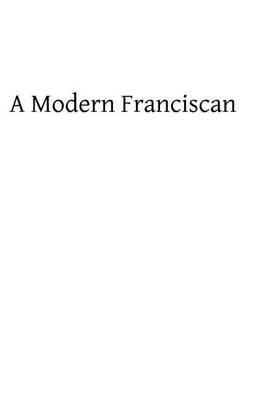 A Modern Franciscan: Being the Life of Father Arsenius OFM