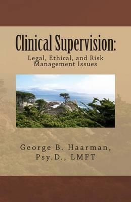 Clinical Supervision: Legal, Ethical, and Risk Management Issues