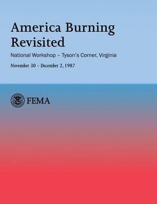 America Burning Revisited: National Workshop ? Tyson's Corner, VA---November 30 ? December 2, 1987