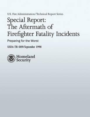 Special Report: The Aftermath of Firefighter Fatality Incidents: Preparing for the Worst