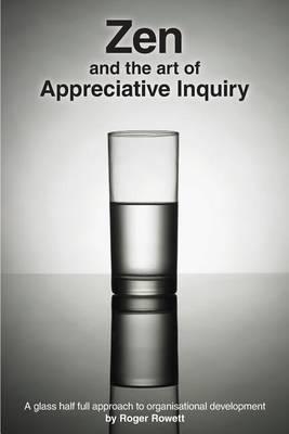 Zen and the Art of Appreciative Inquiry: A glass half full approach to organisational development