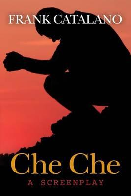 Che Che: a screenplay