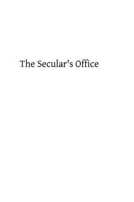 The Secular's Office: or Appropriate Exercises for Every Day In the Week Arranged In a Form Similar to that of the Roman Breviary