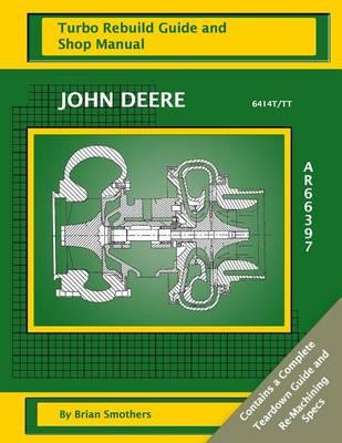 John Deere 6414T/TT AR66397: Turbo Rebuild Guide and Shop Manual