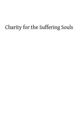 Charity for the Suffering Souls: An Explanation of the Catholic Doctrine of Purgatory