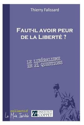 Faut-il avoir peur de la Liberte ?: Le liberalisme en 21 questions