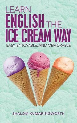Learn English the Ice Cream Way: Easy, Enjoyable, and Memorable