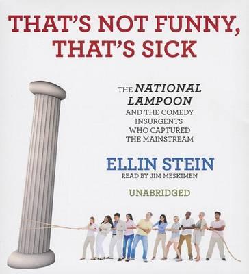 That's Not Funny, That's Sick: The National Lampoon and the Comedy Insurgents Who Captured the Mainstream