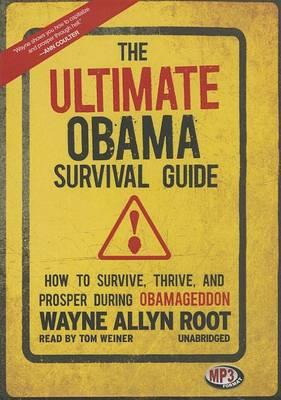 The Ultimate Obama Survival Guide: How to Survive, Thrive, and Prosper During Obamageddon